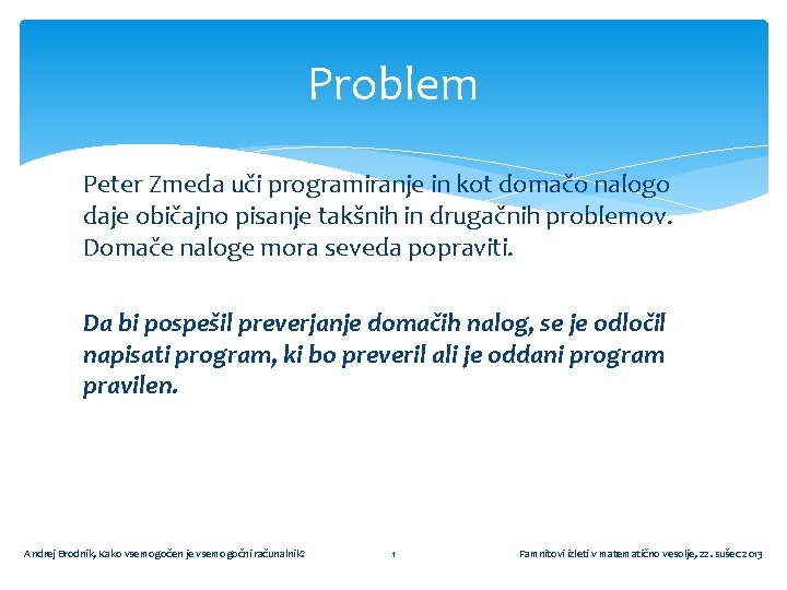 Problem Peter Zmeda uči programiranje in kot domačo nalogo daje običajno pisanje takšnih in