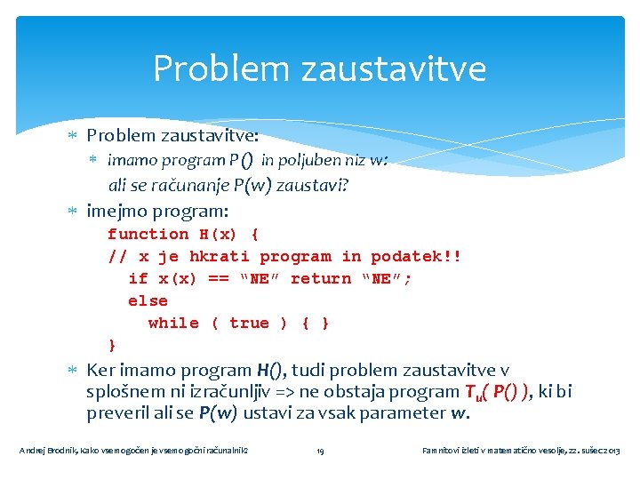 Problem zaustavitve Problem zaustavitve: imamo program P () in poljuben niz w: ali se