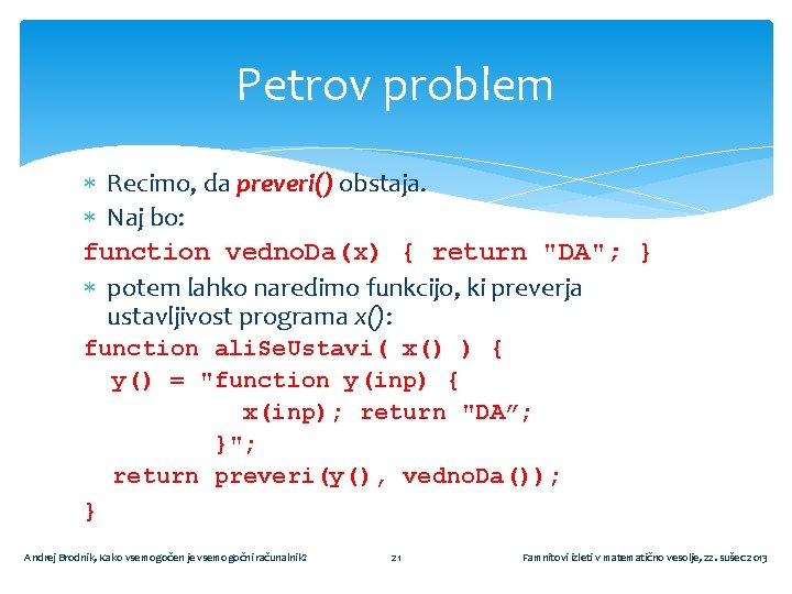 Petrov problem Recimo, da preveri() obstaja. Naj bo: function vedno. Da(x) { return "DA";
