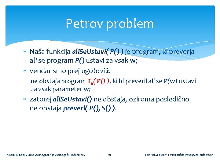 Petrov problem Naša funkcija ali. Se. Ustavi( P() ) je program, ki preverja ali