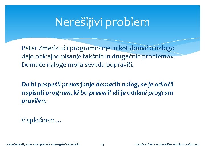 Nerešljivi problem Peter Zmeda uči programiranje in kot domačo nalogo daje običajno pisanje takšnih