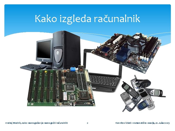 Kako izgleda računalnik Andrej Brodnik, Kako vsemogočen je vsemogočni računalnik? 2 Famnitovi izleti v