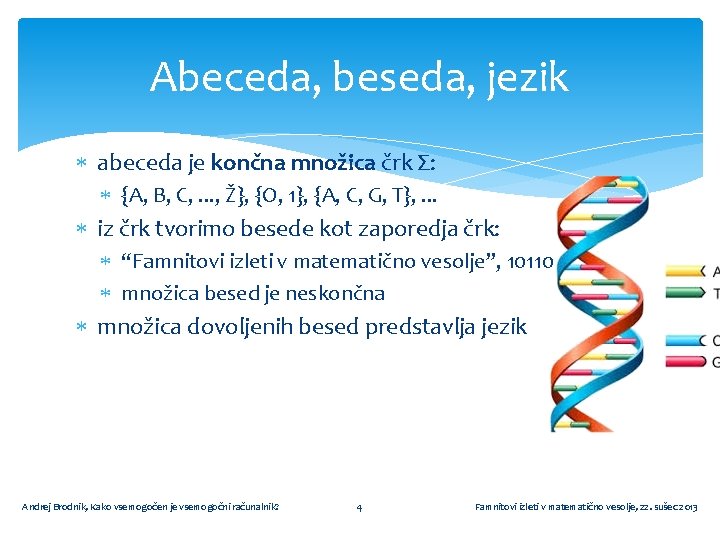 Abeceda, beseda, jezik abeceda je končna množica črk Σ: {A, B, C, . .