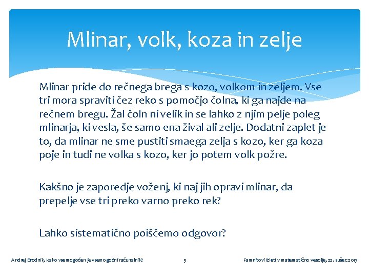 Mlinar, volk, koza in zelje Mlinar pride do rečnega brega s kozo, volkom in