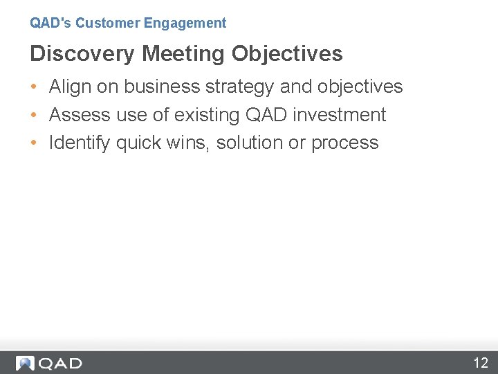 QAD's Customer Engagement Discovery Meeting Objectives • Align on business strategy and objectives •