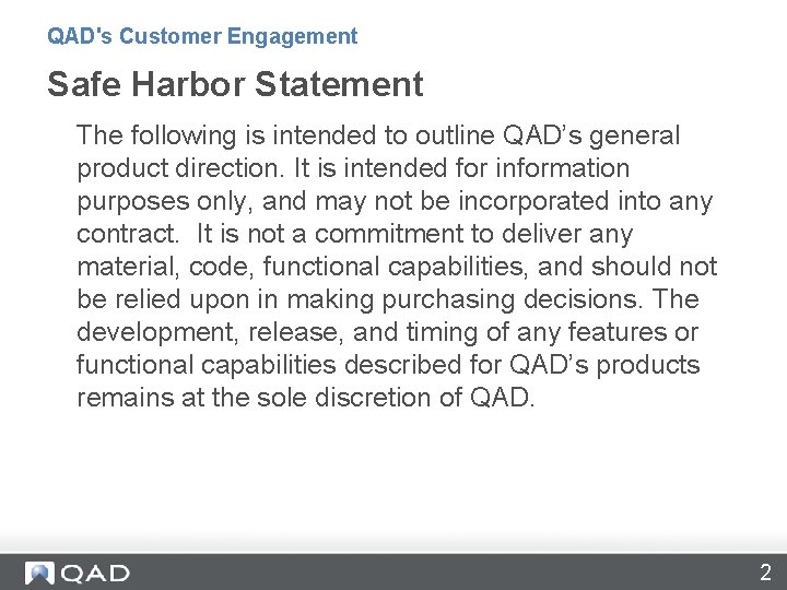 QAD's Customer Engagement Safe Harbor Statement The following is intended to outline QAD’s general