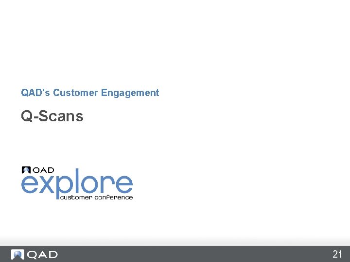 QAD's Customer Engagement Q-Scans 21 