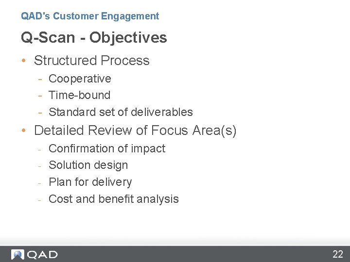 QAD's Customer Engagement Q-Scan - Objectives • Structured Process - Cooperative - Time-bound -