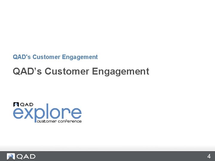 QAD's Customer Engagement QAD’s Customer Engagement 4 