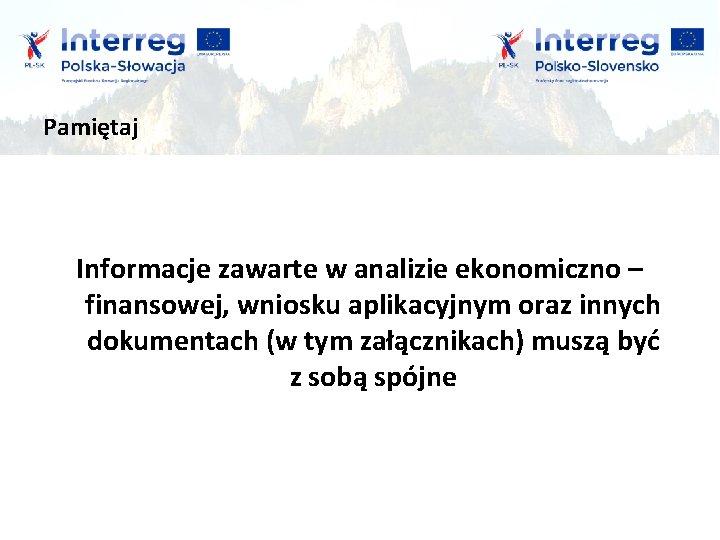 Pamiętaj Informacje zawarte w analizie ekonomiczno – finansowej, wniosku aplikacyjnym oraz innych dokumentach (w