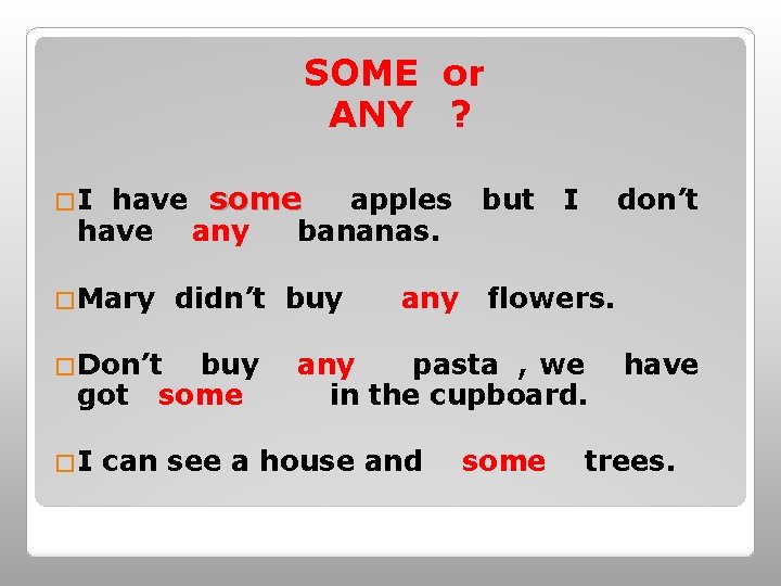 SOME or ANY ? have some apples have any bananas. �I �Mary didn’t buy