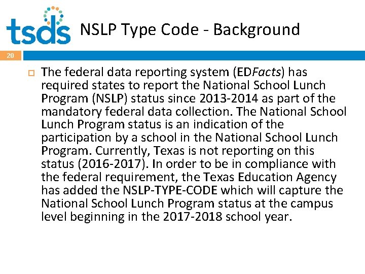 NSLP Type Code - Background 20 The federal data reporting system (EDFacts) has required