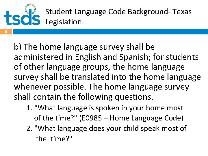 Student Language Code Background- Texas Legislation: 5 b) The home language survey shall be