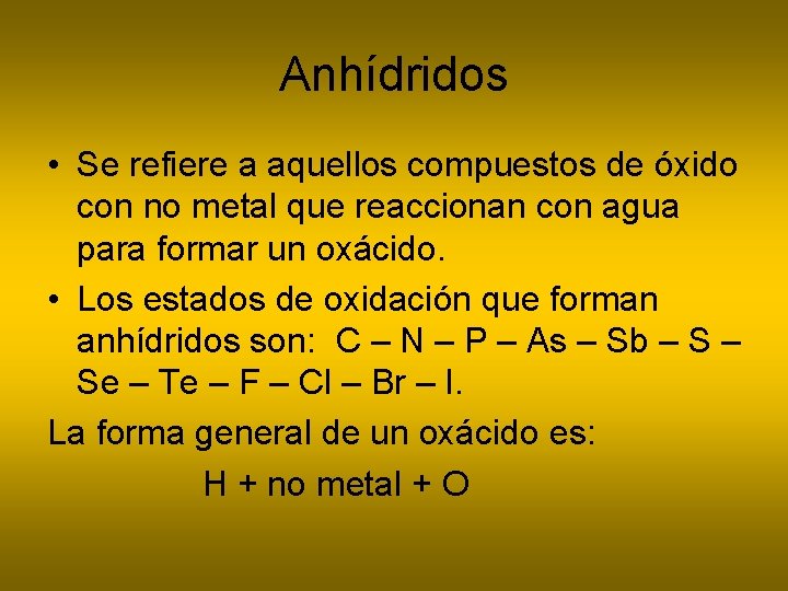 Anhídridos • Se refiere a aquellos compuestos de óxido con no metal que reaccionan