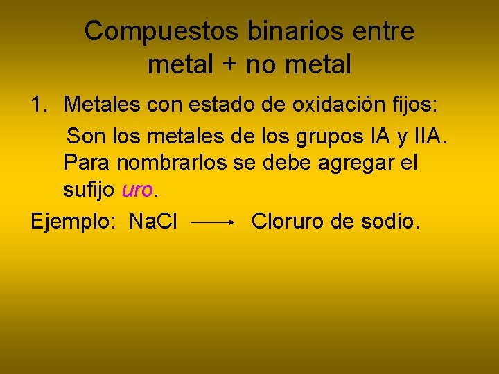 Compuestos binarios entre metal + no metal 1. Metales con estado de oxidación fijos: