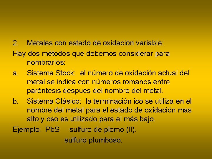 2. Metales con estado de oxidación variable: Hay dos métodos que debemos considerar para