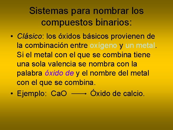 Sistemas para nombrar los compuestos binarios: • Clásico: los óxidos básicos provienen de la