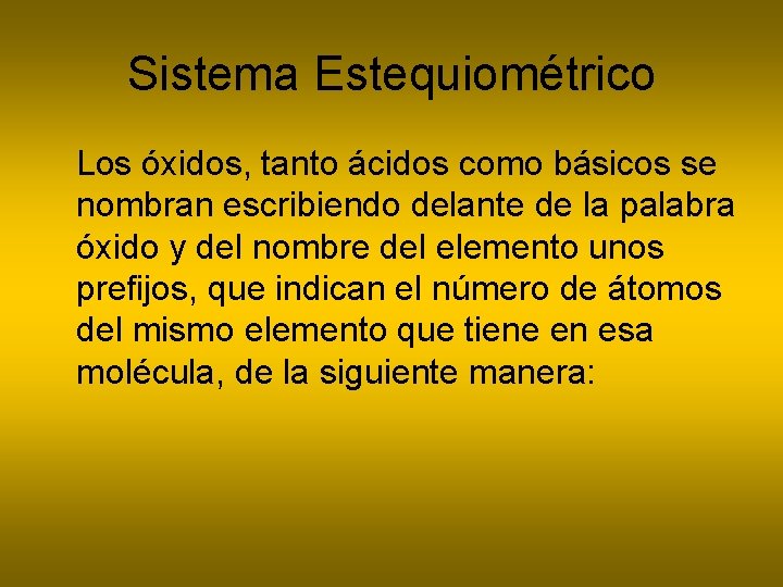 Sistema Estequiométrico Los óxidos, tanto ácidos como básicos se nombran escribiendo delante de la