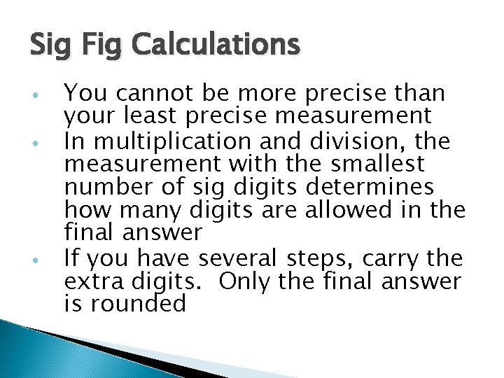 Sig Fig Calculations • • • You cannot be more precise than your least