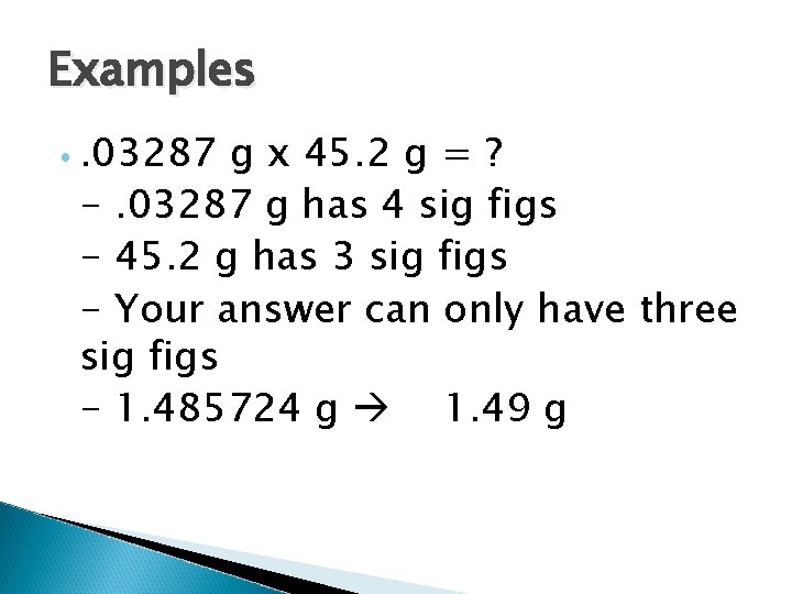 Examples • . 03287 g x 45. 2 g = ? -. 03287 g