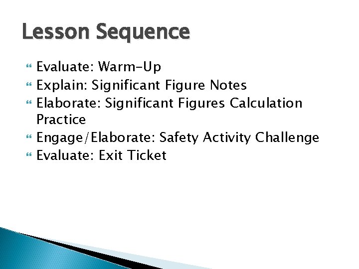 Lesson Sequence Evaluate: Warm-Up Explain: Significant Figure Notes Elaborate: Significant Figures Calculation Practice Engage/Elaborate: