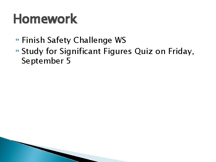 Homework Finish Safety Challenge WS Study for Significant Figures Quiz on Friday, September 5