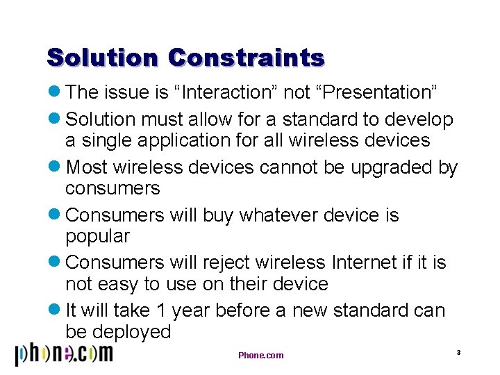 Solution Constraints n The issue is “Interaction” not “Presentation” n Solution must allow for