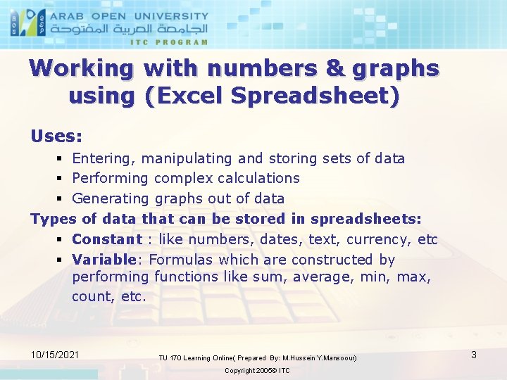 Working with numbers & graphs using (Excel Spreadsheet) Uses: § Entering, manipulating and storing