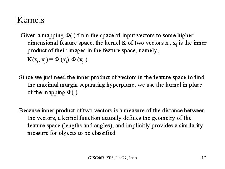 Kernels Given a mapping Φ( ) from the space of input vectors to some
