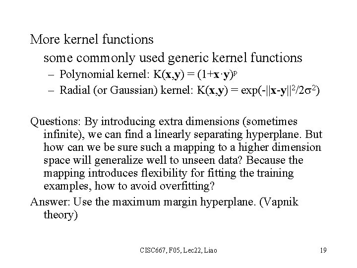 More kernel functions some commonly used generic kernel functions – Polynomial kernel: K(x, y)