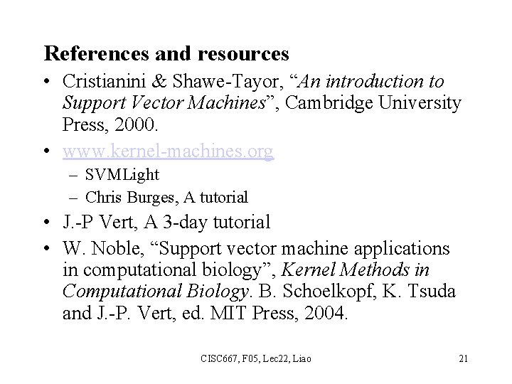 References and resources • Cristianini & Shawe-Tayor, “An introduction to Support Vector Machines”, Cambridge