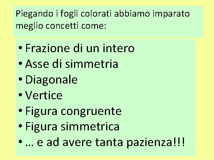 Piegando i fogli colorati abbiamo imparato meglio concetti come: • Frazione di un intero
