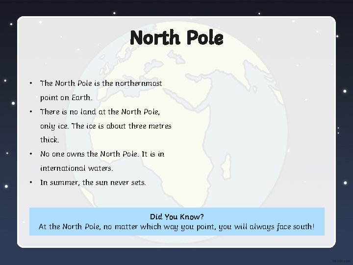 North Pole • The North Pole is the northernmost point on Earth. • There