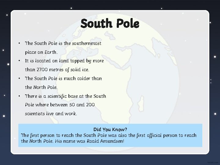 South Pole • The South Pole is the southernmost place on Earth. • It