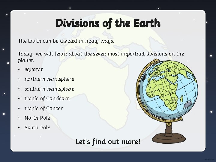 Divisions of the Earth The Earth can be divided in many ways. Today, we