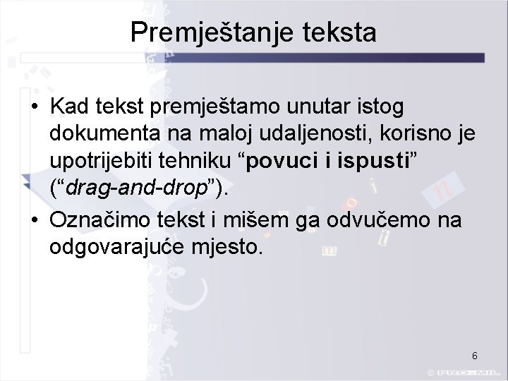 Premještanje teksta • Kad tekst premještamo unutar istog dokumenta na maloj udaljenosti, korisno je