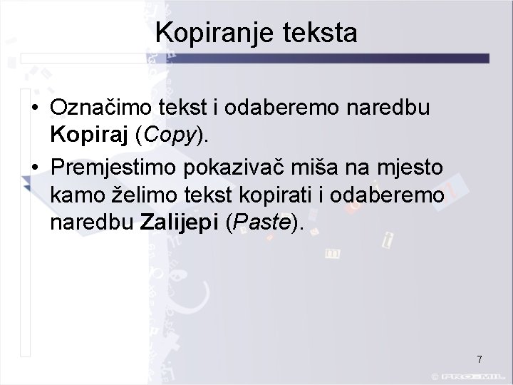 Kopiranje teksta • Označimo tekst i odaberemo naredbu Kopiraj (Copy). • Premjestimo pokazivač miša