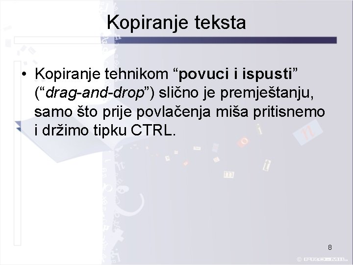 Kopiranje teksta • Kopiranje tehnikom “povuci i ispusti” (“drag-and-drop”) slično je premještanju, samo što