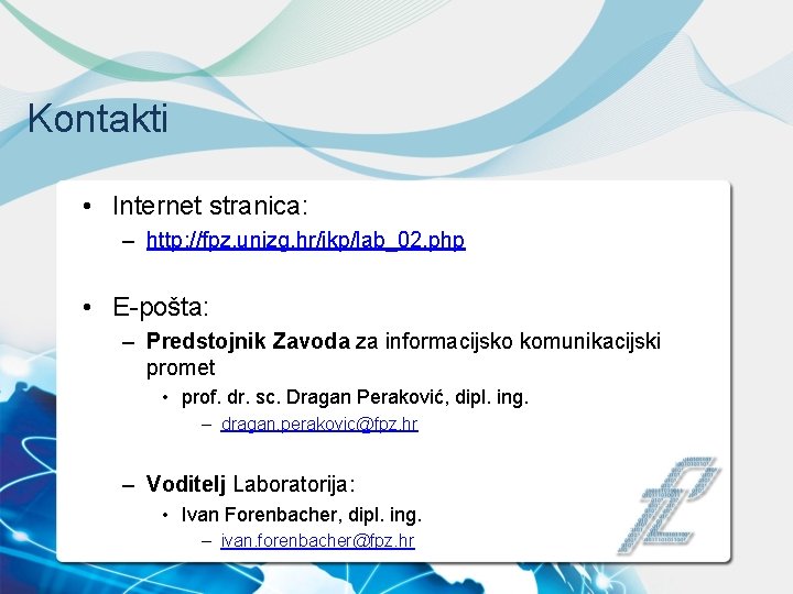 Kontakti • Internet stranica: – http: //fpz. unizg. hr/ikp/lab_02. php • E-pošta: – Predstojnik