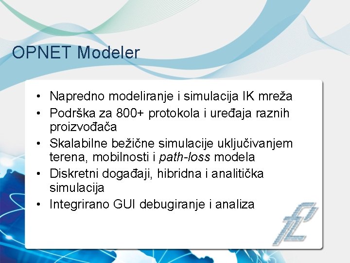 OPNET Modeler • Napredno modeliranje i simulacija IK mreža • Podrška za 800+ protokola