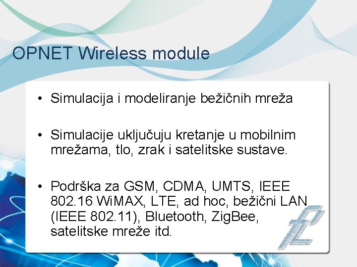 OPNET Wireless module • Simulacija i modeliranje bežičnih mreža • Simulacije uključuju kretanje u