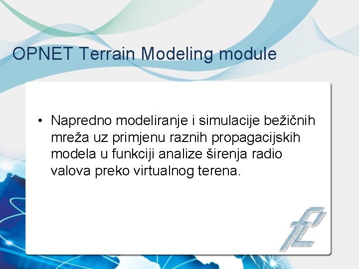 OPNET Terrain Modeling module • Napredno modeliranje i simulacije bežičnih mreža uz primjenu raznih