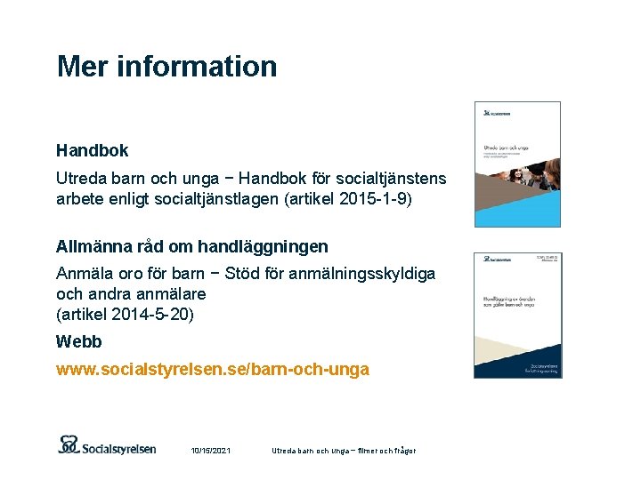 Mer information Handbok Utreda barn och unga − Handbok för socialtjänstens arbete enligt socialtjänstlagen