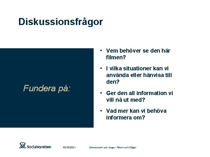 Diskussionsfrågor • Vem behöver se den här filmen? • I vilka situationer kan vi