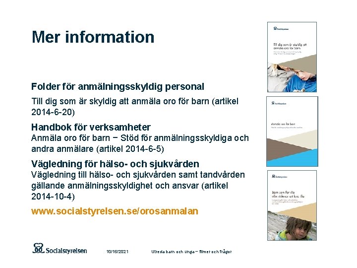 Mer information Folder för anmälningsskyldig personal Till dig som är skyldig att anmäla oro