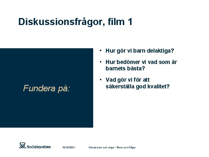 Diskussionsfrågor, film 1 • Hur gör vi barn delaktiga? • Hur bedömer vi vad