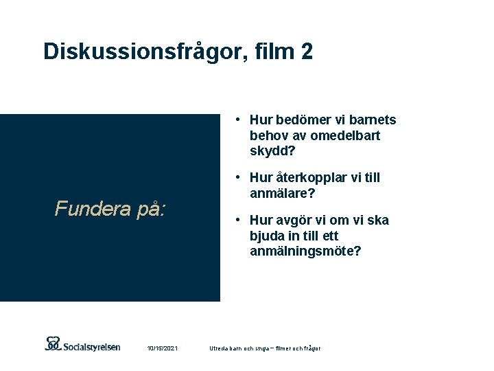 Diskussionsfrågor, film 2 • Hur bedömer vi barnets behov av omedelbart skydd? • Hur