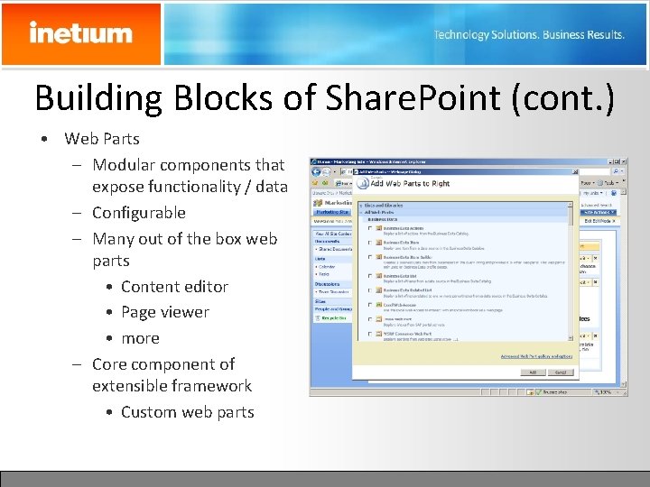 Building Blocks of Share. Point (cont. ) • Web Parts – Modular components that
