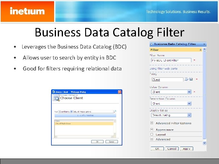 Business Data Catalog Filter • Leverages the Business Data Catalog (BDC) • Allows user