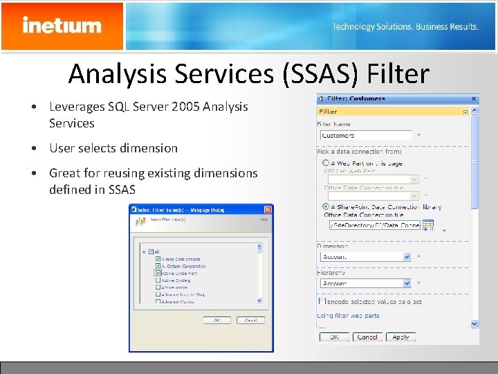 Analysis Services (SSAS) Filter • Leverages SQL Server 2005 Analysis Services • User selects